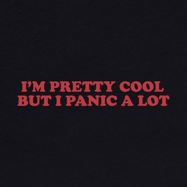 I am cool but I panic alot shirt, Sad Girl. Basic Girl, Emotional, Anxiety Y2K Aesthetic by CamavIngora